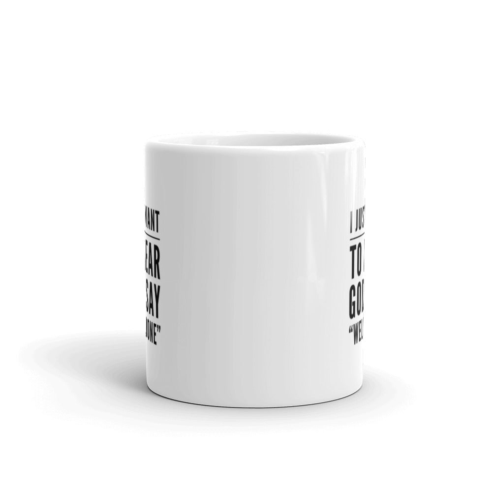 Just Want To Hear God Say White glossy mug